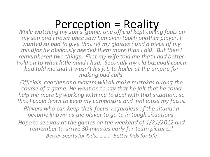 Perception = Reality While watching my son’s game, one official kept calling fouls on