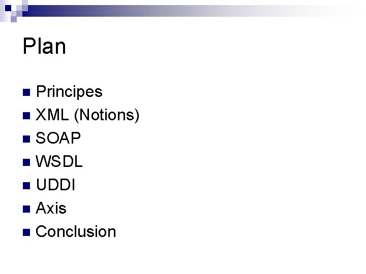 Plan Principes n XML (Notions) n SOAP n WSDL n UDDI n Axis n