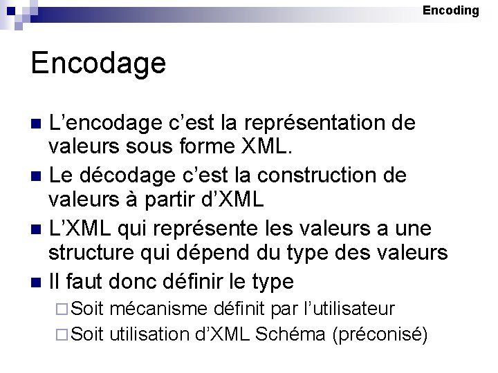 Encoding Encodage L’encodage c’est la représentation de valeurs sous forme XML. n Le décodage