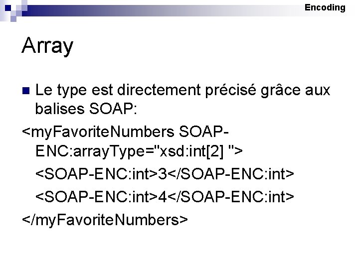 Encoding Array Le type est directement précisé grâce aux balises SOAP: <my. Favorite. Numbers