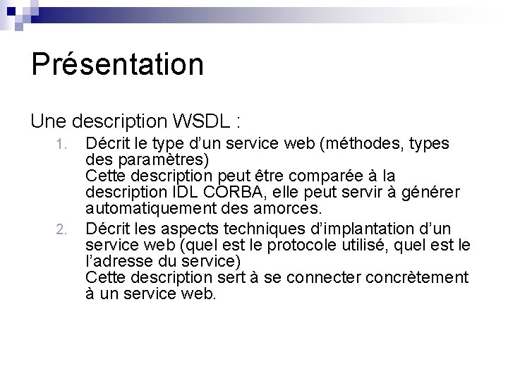 Présentation Une description WSDL : 1. 2. Décrit le type d’un service web (méthodes,