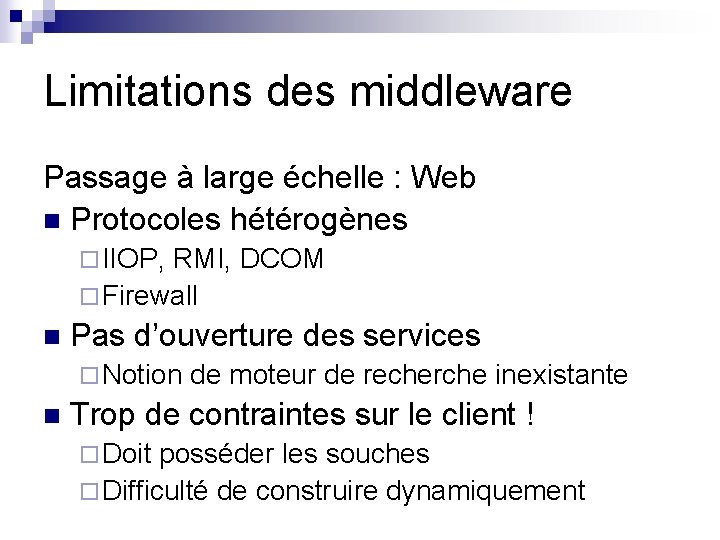 Limitations des middleware Passage à large échelle : Web n Protocoles hétérogènes ¨ IIOP,