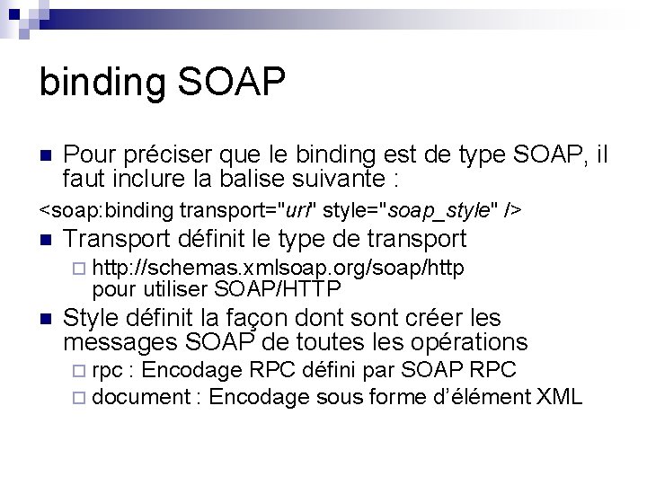 binding SOAP n Pour préciser que le binding est de type SOAP, il faut