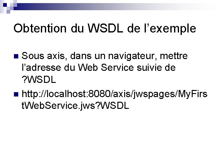 Obtention du WSDL de l’exemple Sous axis, dans un navigateur, mettre l’adresse du Web