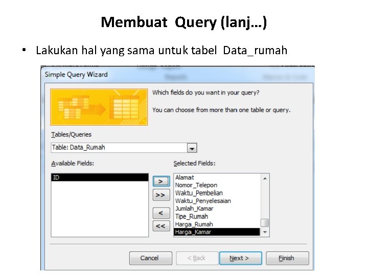 Membuat Query (lanj…) • Lakukan hal yang sama untuk tabel Data_rumah 