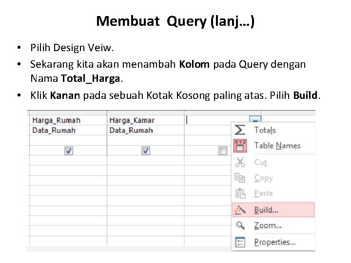 Membuat Query (lanj…) • Pilih Design Veiw. • Sekarang kita akan menambah Kolom pada