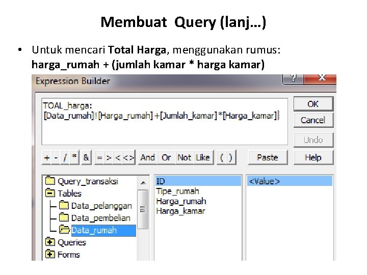 Membuat Query (lanj…) • Untuk mencari Total Harga, menggunakan rumus: harga_rumah + (jumlah kamar