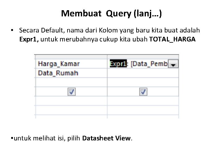 Membuat Query (lanj…) • Secara Default, nama dari Kolom yang baru kita buat adalah
