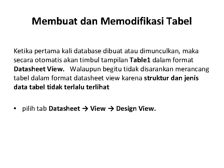 Membuat dan Memodifikasi Tabel Ketika pertama kali database dibuat atau dimunculkan, maka secara otomatis