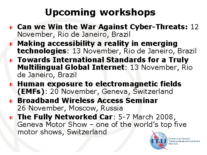 Upcoming workshops Can we Win the War Against Cyber-Threats: 12 November, Rio de Janeiro,