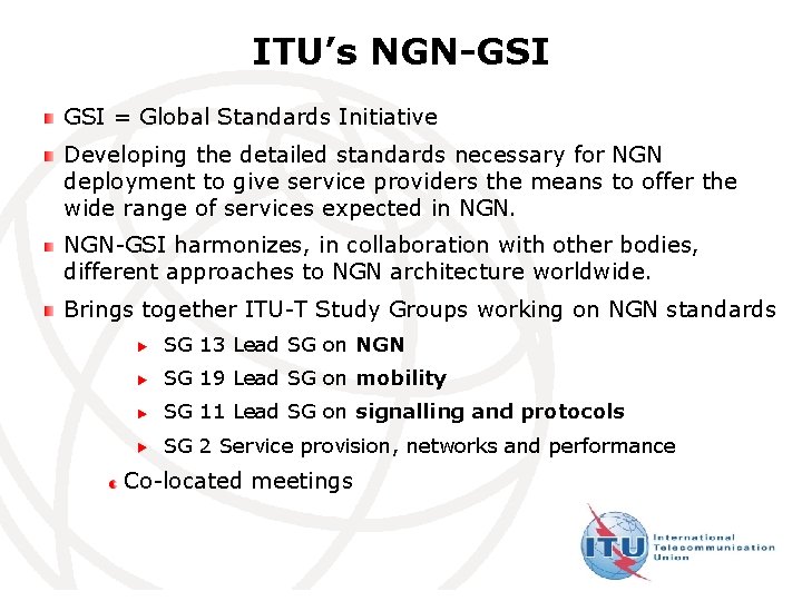 ITU’s NGN-GSI = Global Standards Initiative Developing the detailed standards necessary for NGN deployment