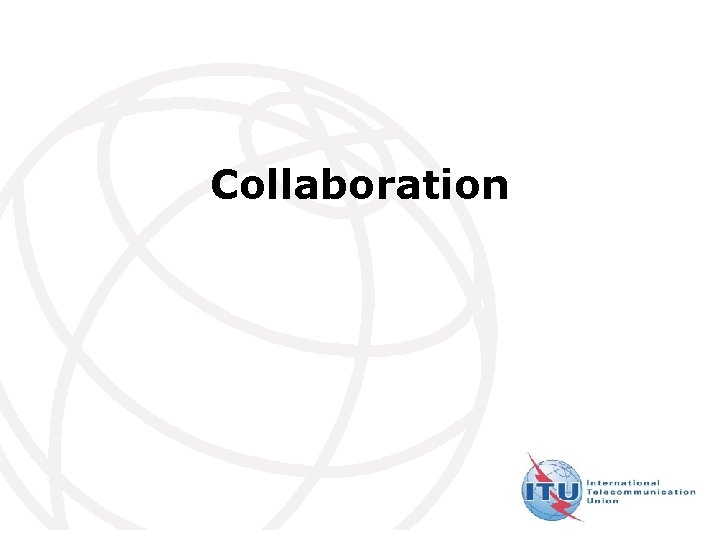 Collaboration International Telecommunication Union 