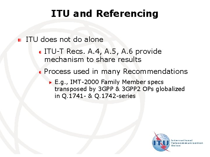 ITU and Referencing ITU does not do alone ITU-T Recs. A. 4, A. 5,