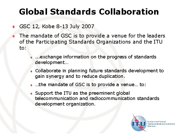 Global Standards Collaboration GSC 12, Kobe 8 -13 July 2007 The mandate of GSC