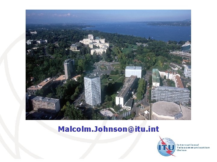 Malcolm. Johnson@itu. int International Telecommunication Union 