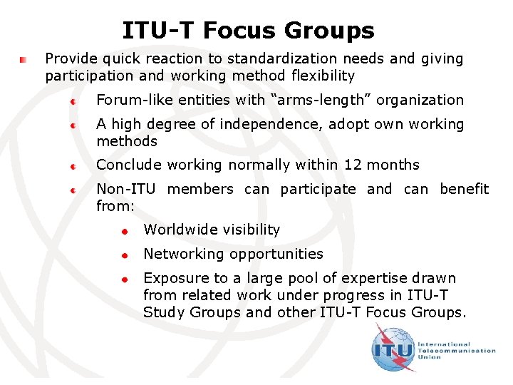 ITU-T Focus Groups Provide quick reaction to standardization needs and giving participation and working