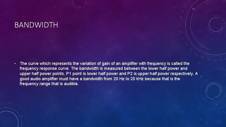 BANDWIDTH • The curve which represents the variation of gain of an amplifier with