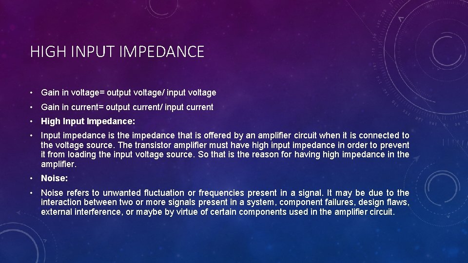 HIGH INPUT IMPEDANCE • Gain in voltage= output voltage/ input voltage • Gain in