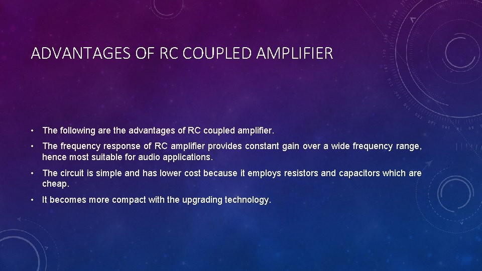 ADVANTAGES OF RC COUPLED AMPLIFIER • The following are the advantages of RC coupled