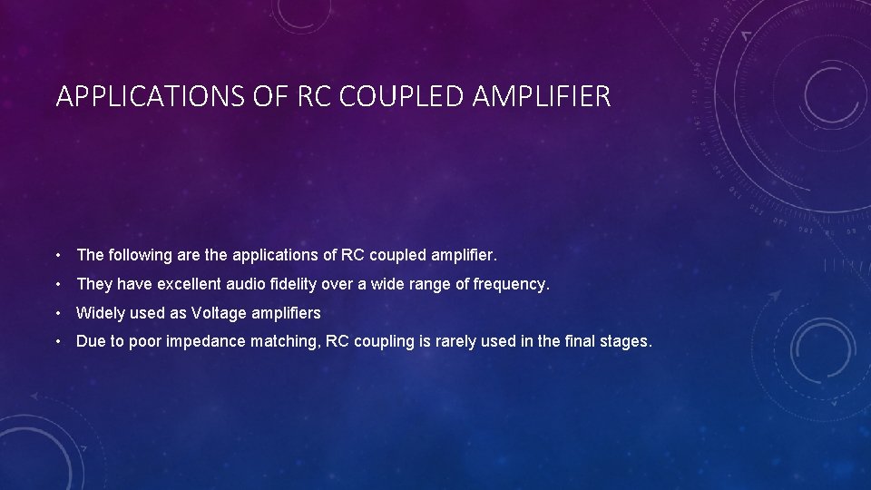 APPLICATIONS OF RC COUPLED AMPLIFIER • The following are the applications of RC coupled