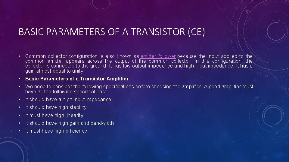 BASIC PARAMETERS OF A TRANSISTOR (CE) • Common collector configuration is also known as