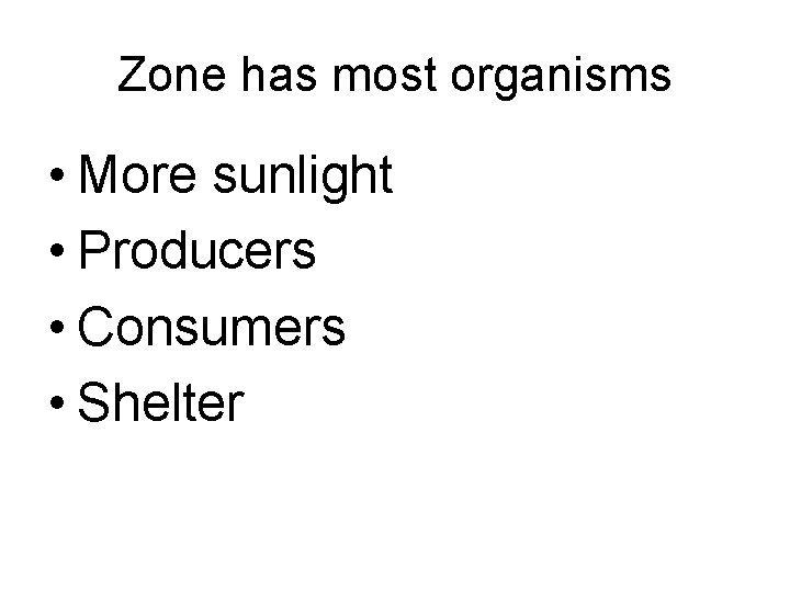 Zone has most organisms • More sunlight • Producers • Consumers • Shelter 