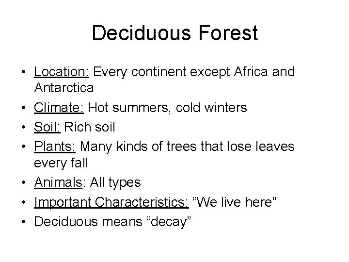 Deciduous Forest • Location: Every continent except Africa and Antarctica • Climate: Hot summers,