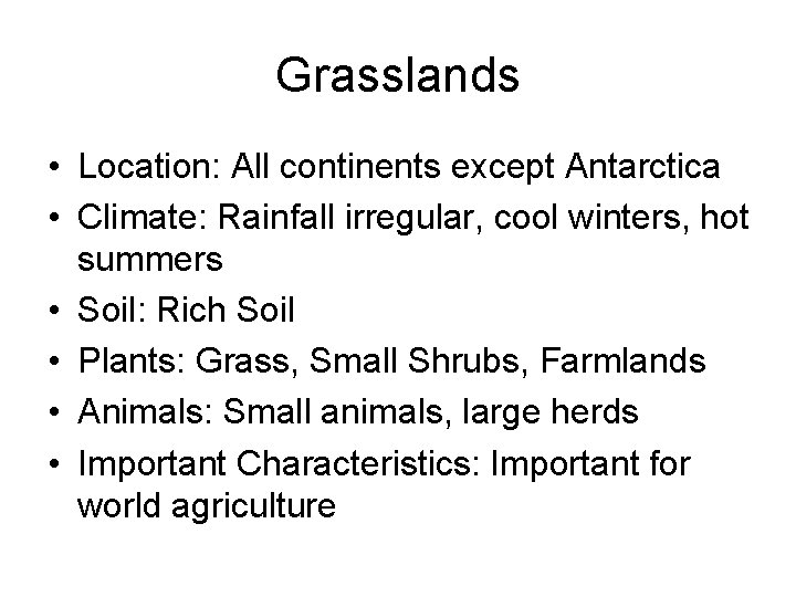 Grasslands • Location: All continents except Antarctica • Climate: Rainfall irregular, cool winters, hot