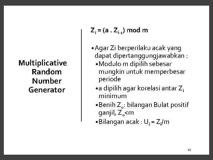 Zi = (a. Zi-1) mod m • Agar Zi berperilaku acak yang Multiplicative Random
