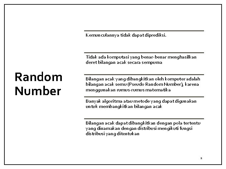 Kemunculannya tidak dapat diprediksi. Tidak ada komputasi yang benar-benar menghasilkan deret bilangan acak secara