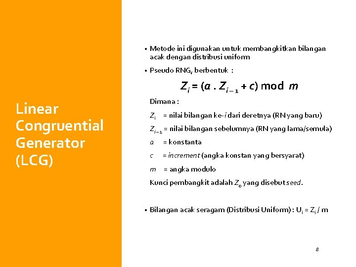  • Metode ini digunakan untuk membangkitkan bilangan acak dengan distribusi uniform • Pseudo