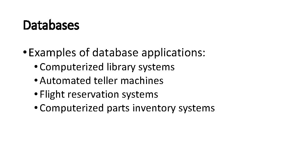 Databases • Examples of database applications: • Computerized library systems • Automated teller machines