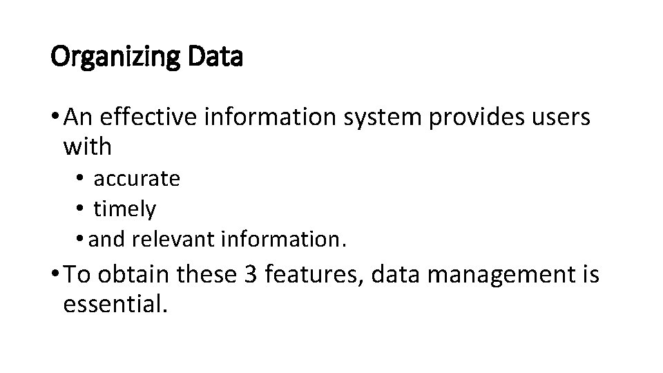 Organizing Data • An effective information system provides users with • accurate • timely