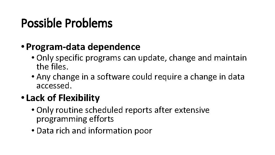 Possible Problems • Program-data dependence • Only specific programs can update, change and maintain