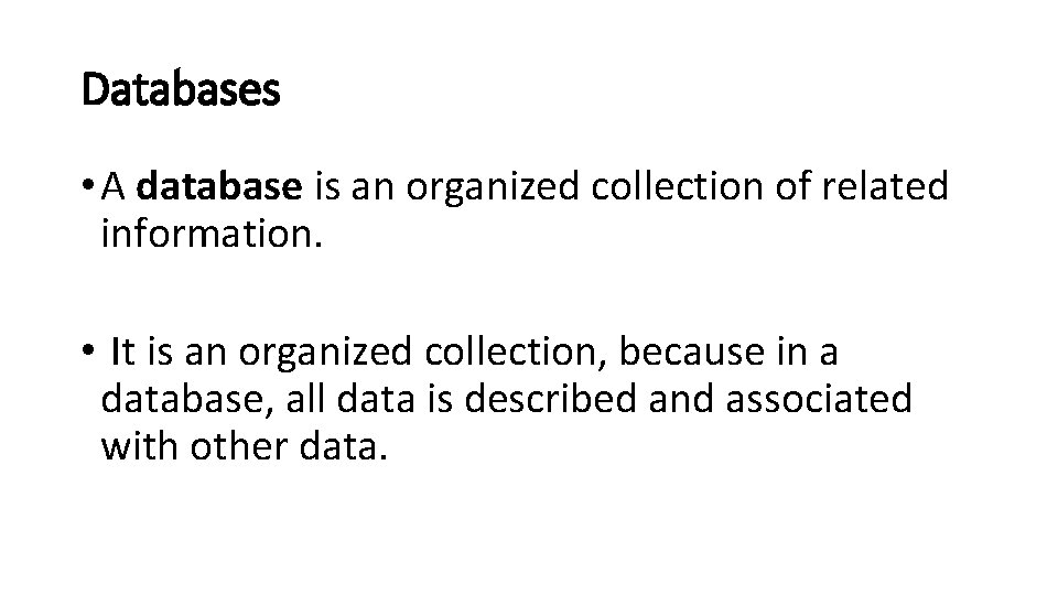 Databases • A database is an organized collection of related information. • It is