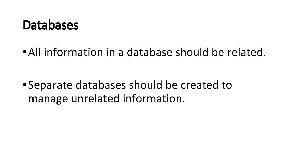 Databases • All information in a database should be related. • Separate databases should