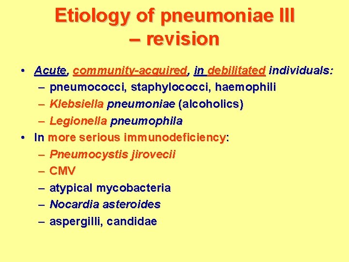 Etiology of pneumoniae III – revision • Acute, community-acquired, in debilitated individuals: – pneumococci,