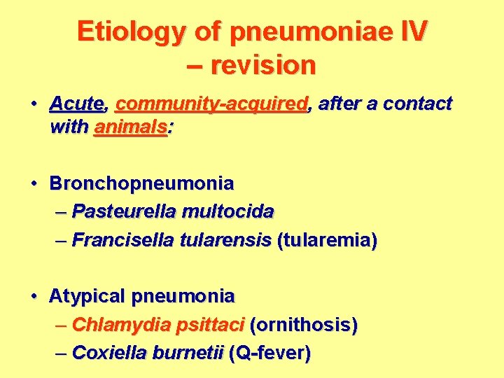 Etiology of pneumoniae IV – revision • Acute, community-acquired, after a contact with animals: