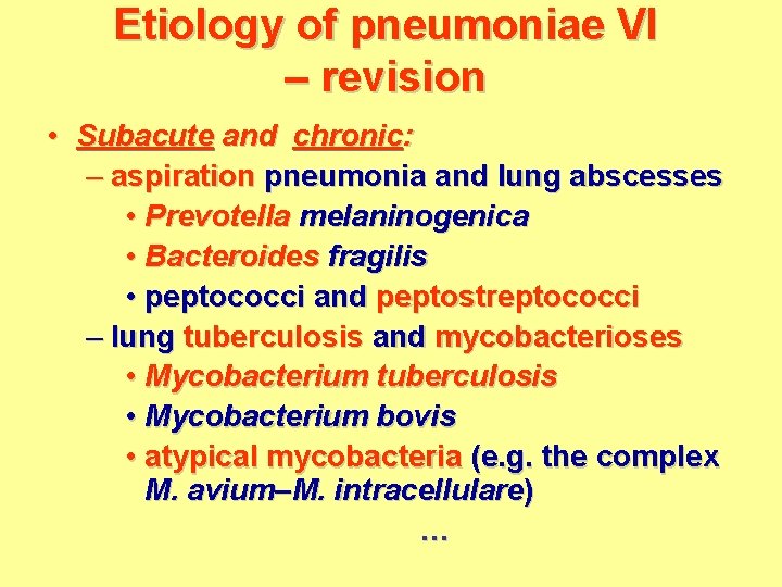 Etiology of pneumoniae VI – revision • Subacute and chronic: – aspiration pneumonia and