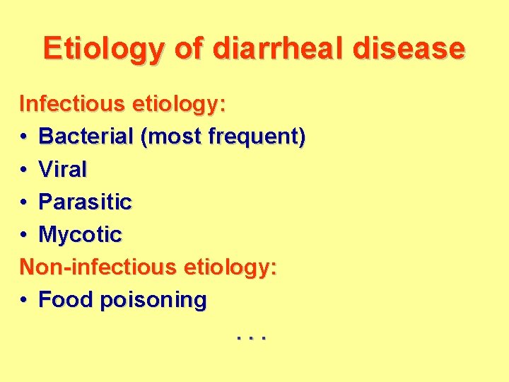 Etiology of diarrheal disease Infectious etiology: • Bacterial (most frequent) • Viral • Parasitic