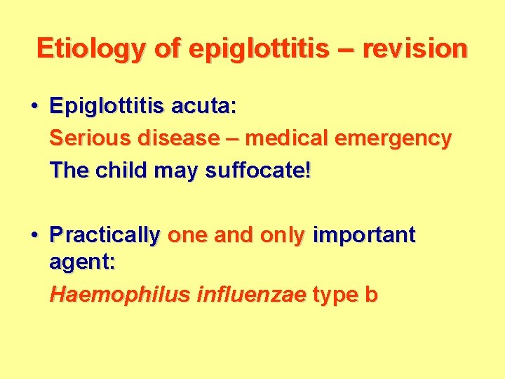 Etiology of epiglottitis – revision • Epiglottitis acuta: Serious disease – medical emergency The
