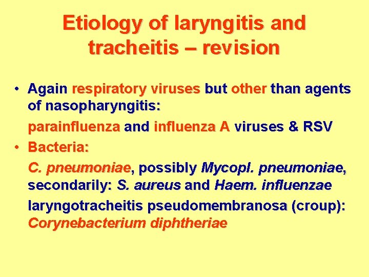 Etiology of laryngitis and tracheitis – revision • Again respiratory viruses but other than