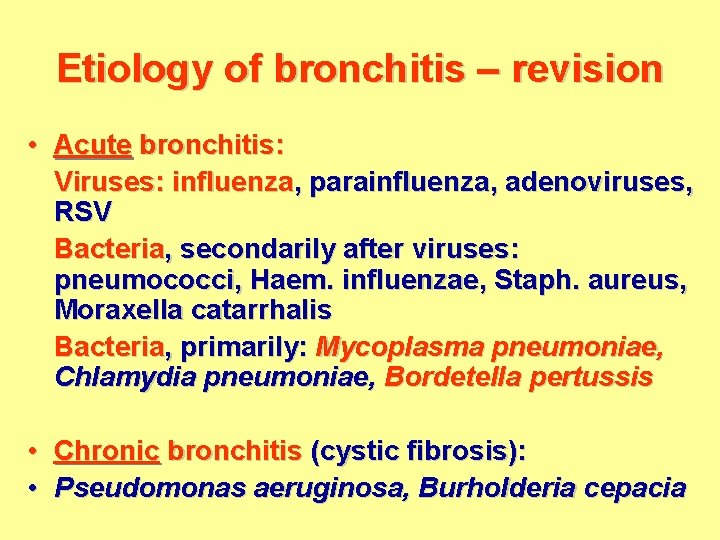 Etiology of bronchitis – revision • Acute bronchitis: Viruses: influenza, parainfluenza, adenoviruses, RSV Bacteria,