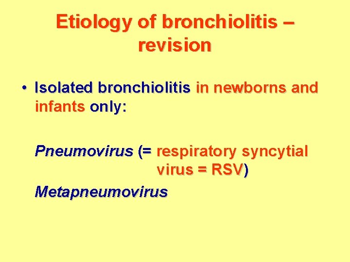 Etiology of bronchiolitis – revision • Isolated bronchiolitis in newborns and infants only: Pneumovirus