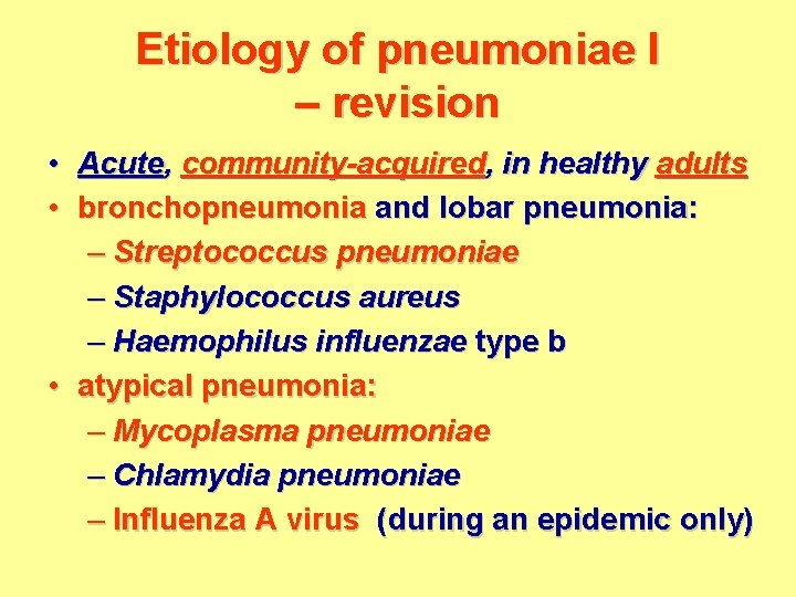 Etiology of pneumoniae I – revision • Acute, community-acquired, in healthy adults • bronchopneumonia