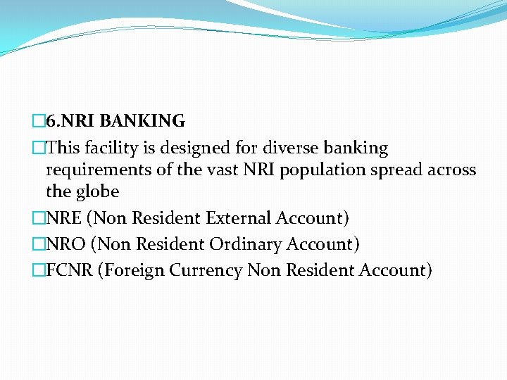 � 6. NRI BANKING �This facility is designed for diverse banking requirements of the