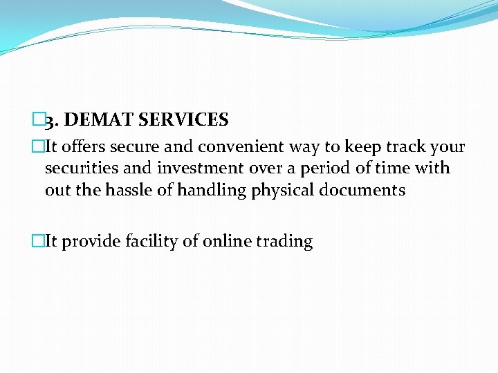 � 3. DEMAT SERVICES �It offers secure and convenient way to keep track your