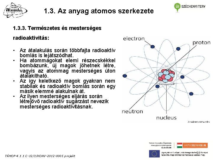 1. 3. Az anyag atomos szerkezete 1. 3. 3. Természetes és mesterséges radioaktivitás: • 1. 3. Az anyag atomos szerkezete 1. 3. 3. Természetes és mesterséges radioaktivitás: •