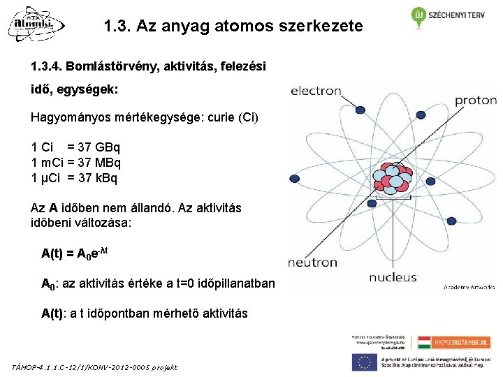 1. 3. Az anyag atomos szerkezete 1. 3. 4. Bomlástörvény, aktivitás, felezési idő, egységek: 1. 3. Az anyag atomos szerkezete 1. 3. 4. Bomlástörvény, aktivitás, felezési idő, egységek:
