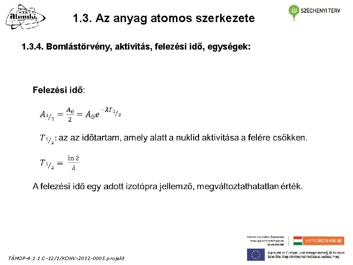 1. 3. Az anyag atomos szerkezete 1. 3. 4. Bomlástörvény, aktivitás, felezési idő, egységek: 1. 3. Az anyag atomos szerkezete 1. 3. 4. Bomlástörvény, aktivitás, felezési idő, egységek: